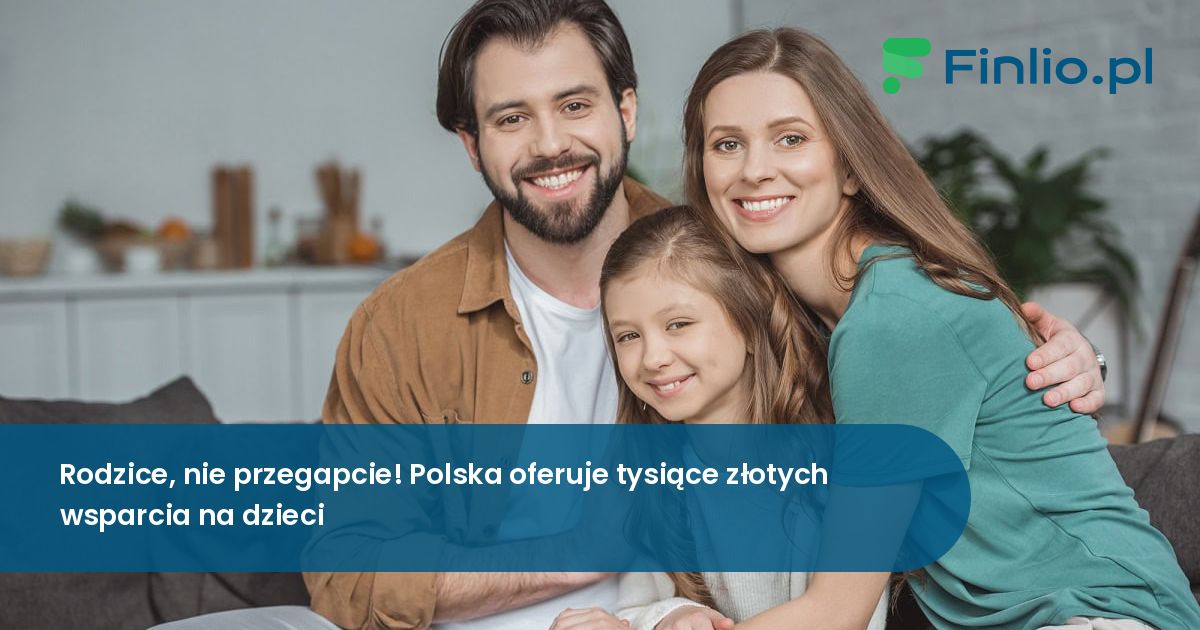 Rodzice, nie przegapcie! Polska oferuje tysiące złotych wsparcia na dzieci