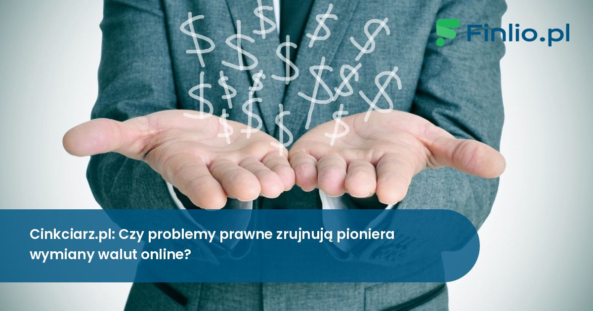 Cinkciarz.pl: Czy problemy prawne zrujnują pioniera wymiany walut online?