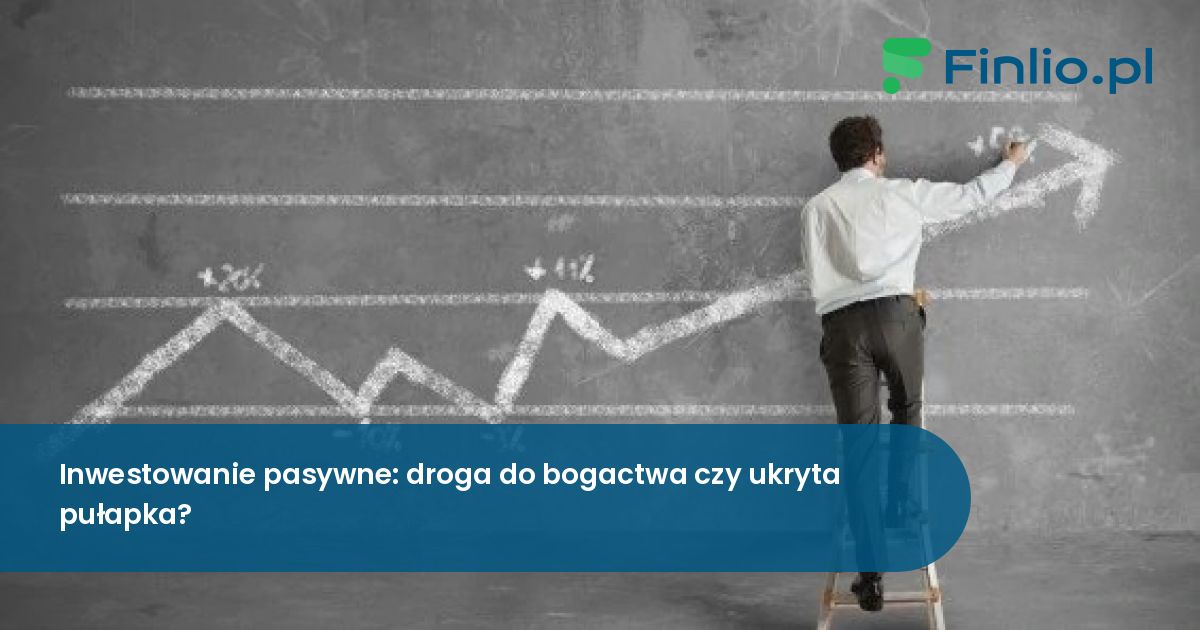 Inwestowanie pasywne: droga do bogactwa czy ukryta pułapka?