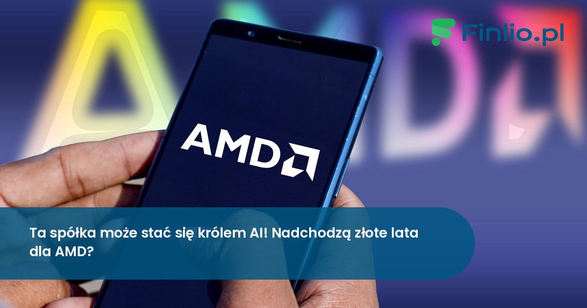 Ta spółka może stać się królem AI! Nadchodzą złote lata dla AMD?