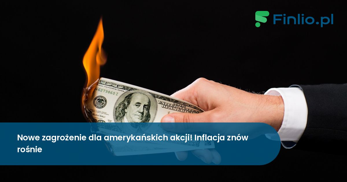 Nowe zagrożenie dla amerykańskich akcji! Inflacja znów rośnie