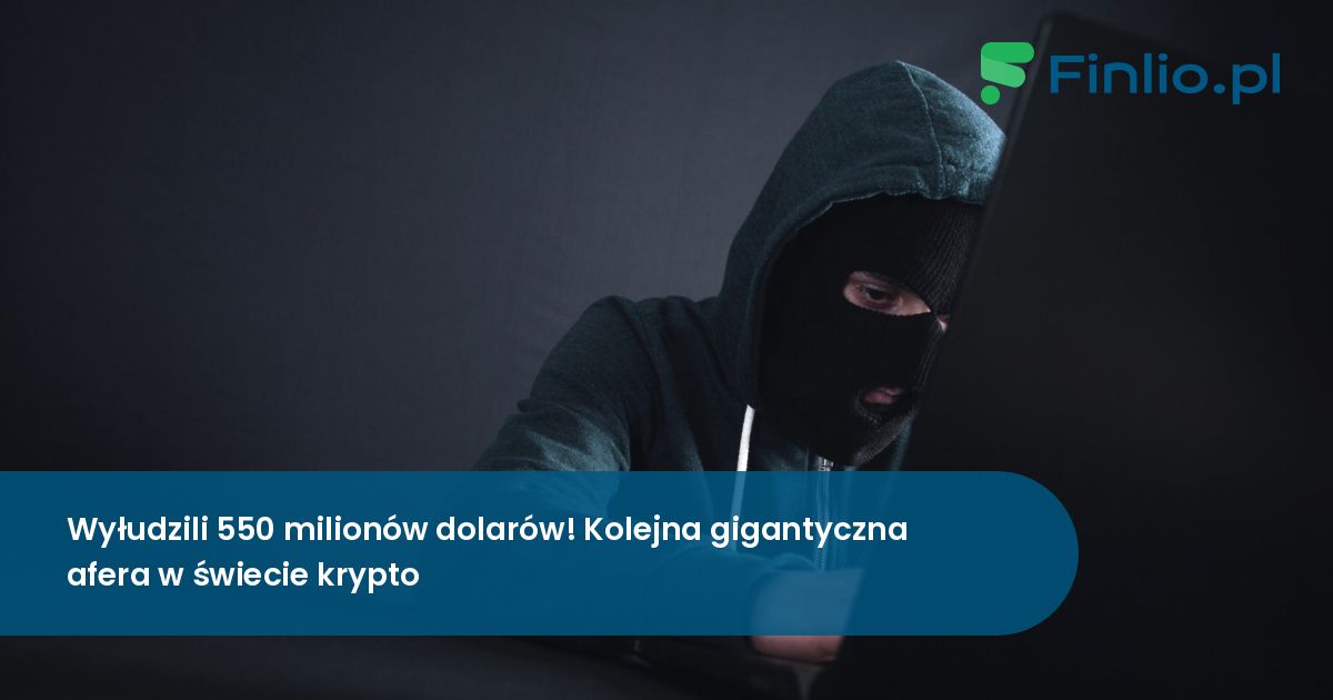 Wyłudzili 550 milionów dolarów! Kolejna gigantyczna afera w świecie krypto