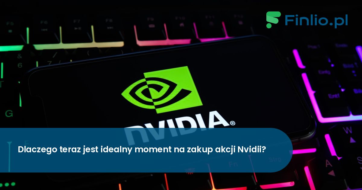 Dlaczego teraz jest idealny moment na zakup akcji Nvidii?