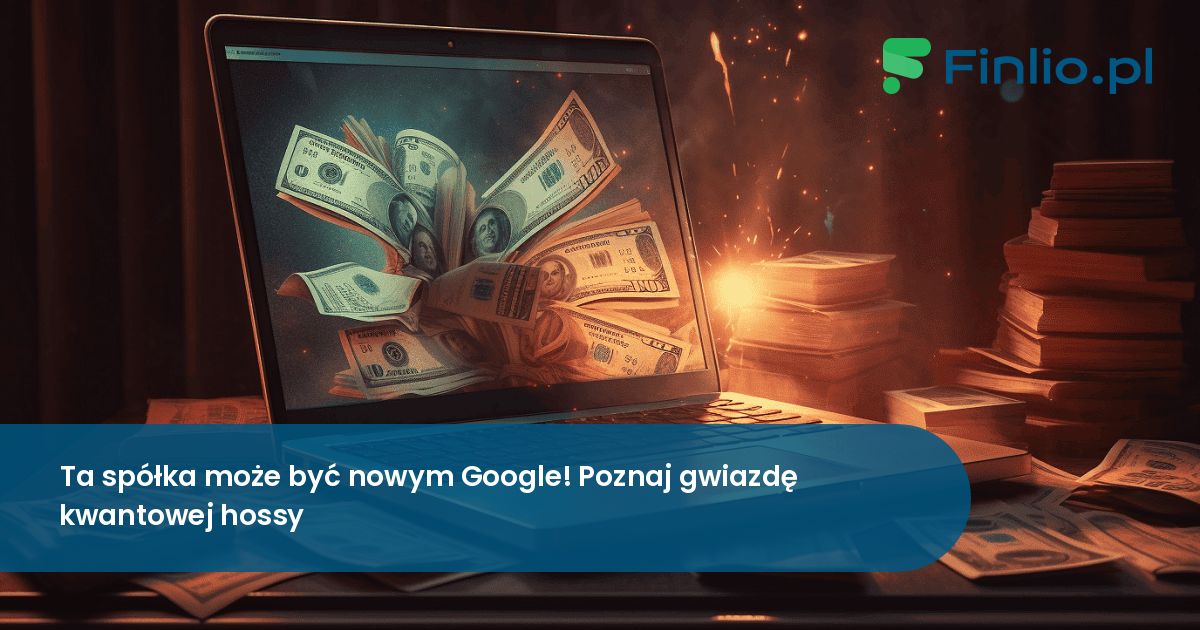 Ta spółka może być nowym Google! Poznaj gwiazdę kwantowej hossy