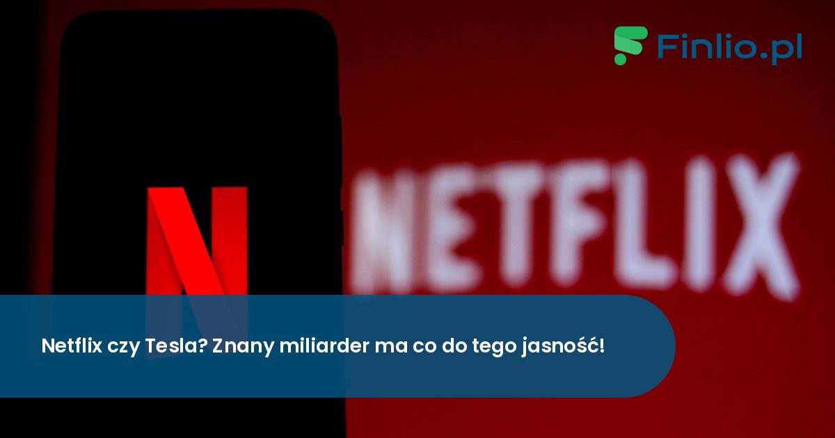 Netflix czy Tesla? Znany miliarder ma co do tego jasność!