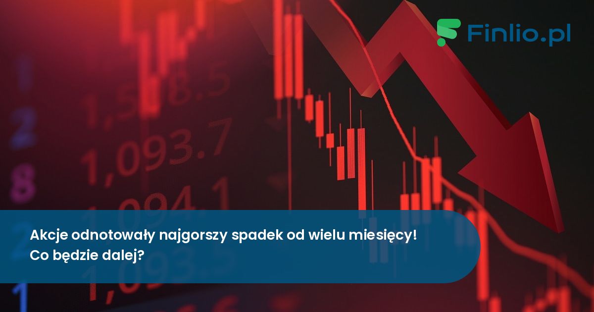 Akcje odnotowały najgorszy spadek od wielu miesięcy! Co będzie dalej?