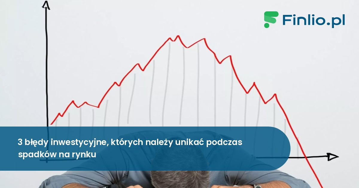 3 błędy inwestycyjne, których należy unikać podczas spadków na rynku