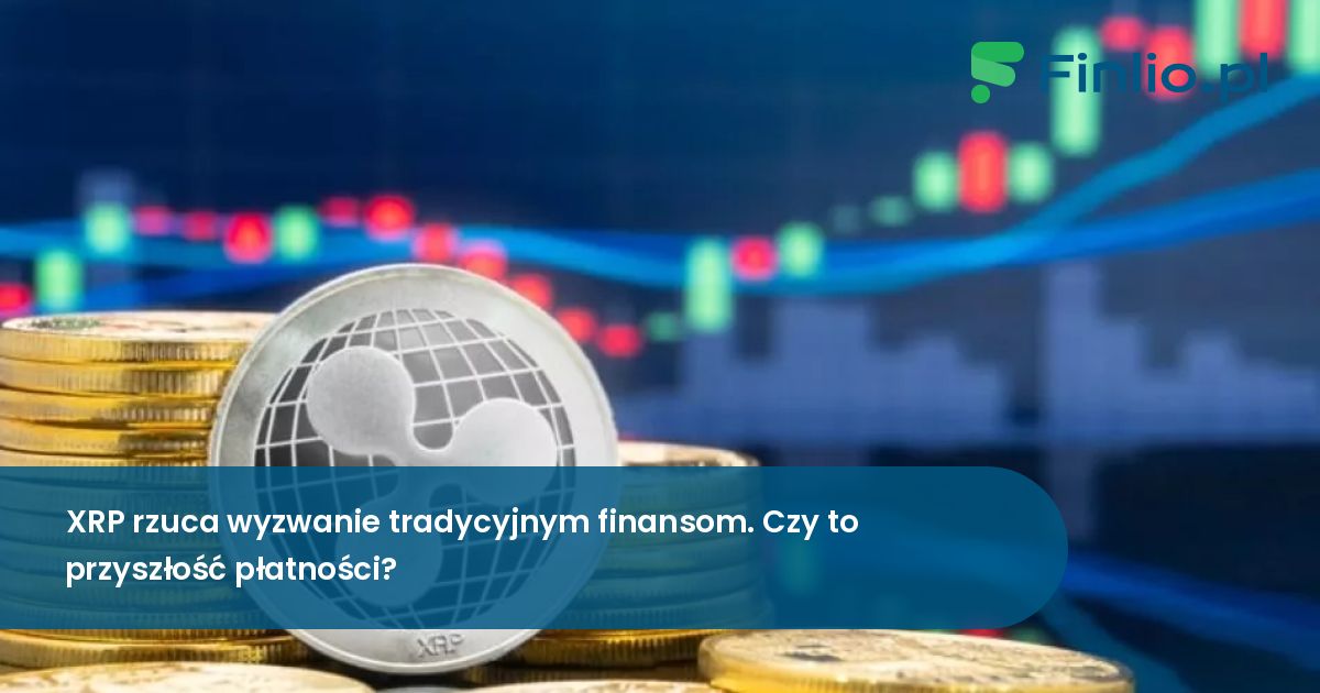 XRP rzuca wyzwanie tradycyjnym finansom. Czy to przyszłość płatności?