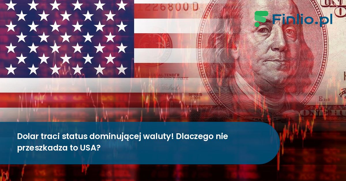Dolar traci status dominującej waluty! Dlaczego nie przeszkadza to USA?