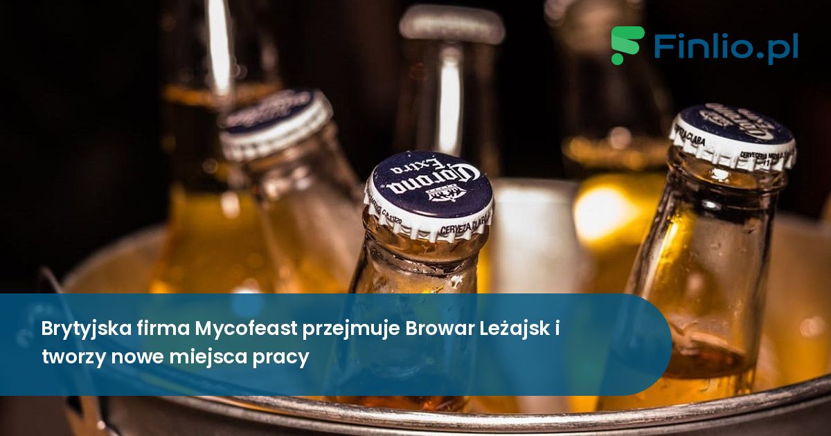 Brytyjska firma Mycofeast przejmuje Browar Leżajsk i tworzy nowe miejsca pracy