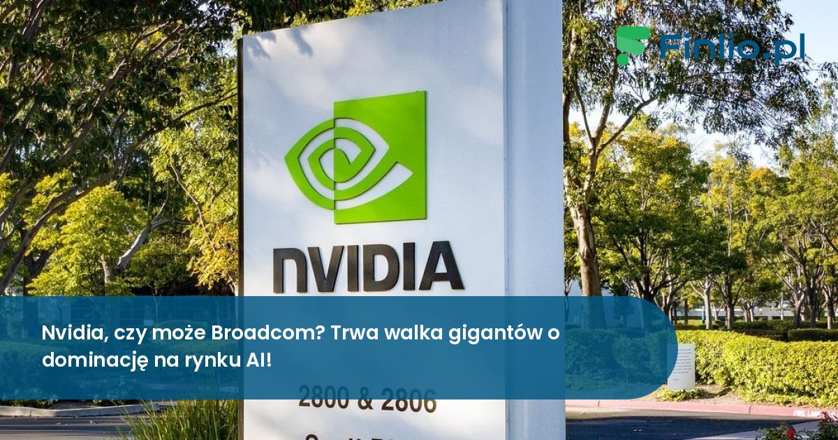 Nvidia, czy może Broadcom? Trwa walka gigantów o dominację na rynku AI!