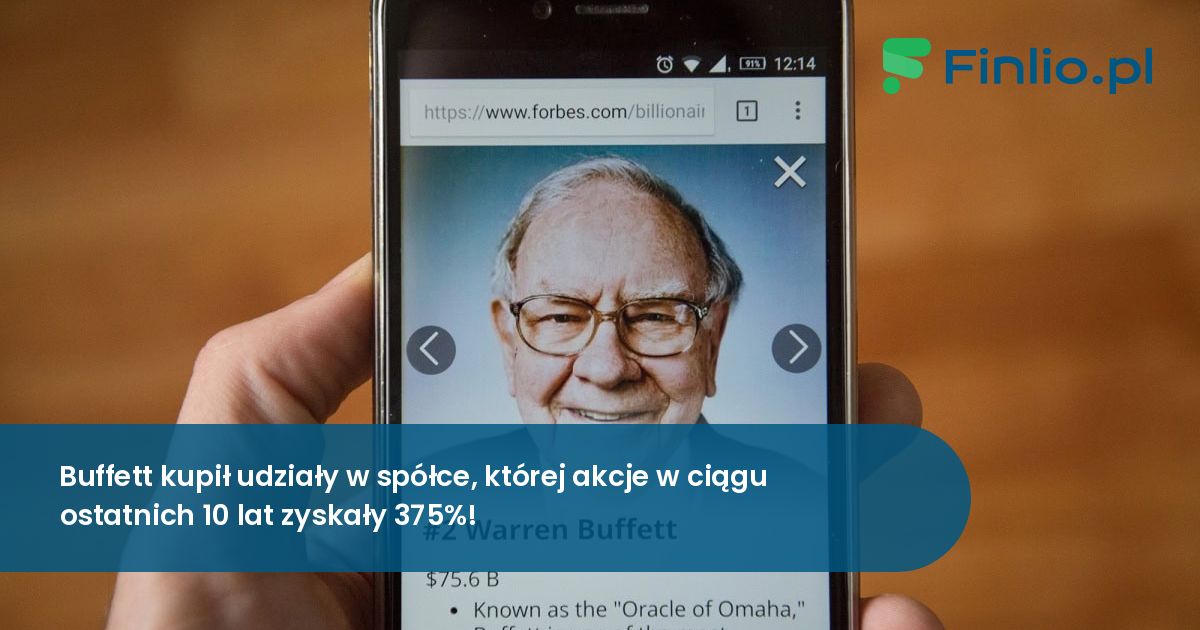 Buffett kupił udziały w spółce, której akcje w ciągu ostatnich 10 lat zyskały 375%!