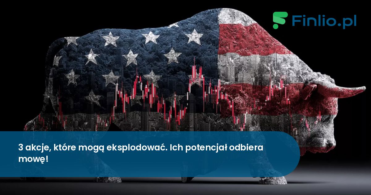 3 akcje, które mogą eksplodować. Ich potencjał odbiera mowę!