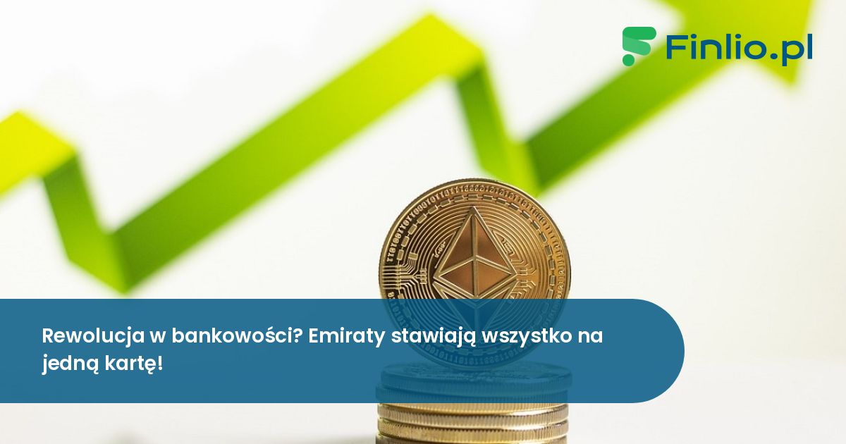 Rewolucja w bankowości? Emiraty stawiają wszystko na jedną kartę!