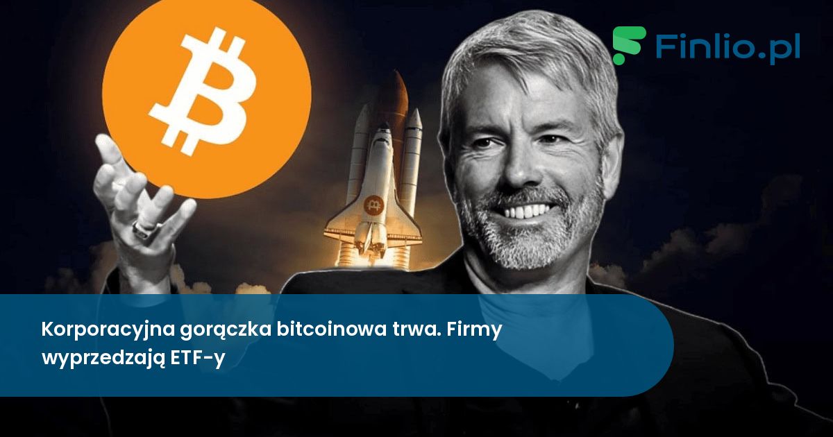 Korporacyjna gorączka bitcoinowa trwa. Firmy wyprzedzają ETF-y