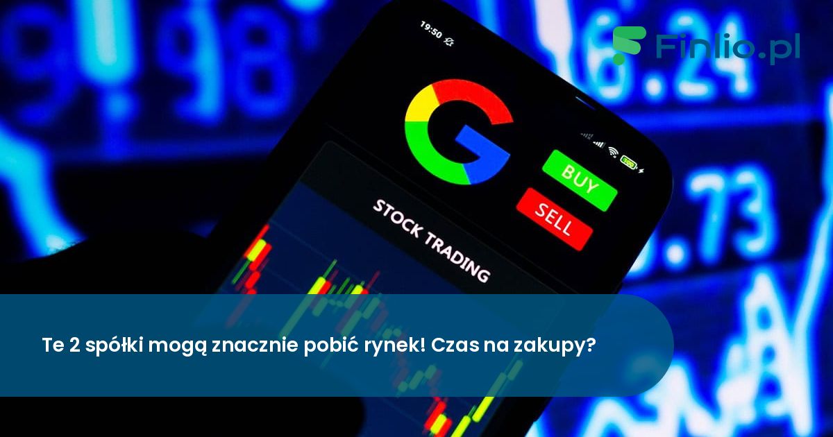 Te 2 spółki mogą znacznie pobić rynek! Czas na zakupy?