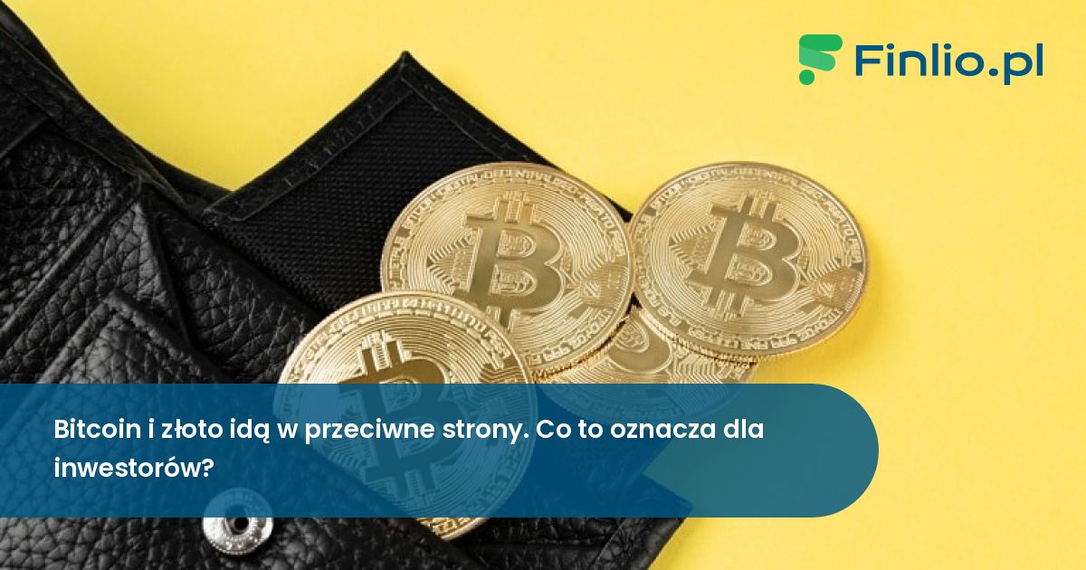 Bitcoin i złoto idą w przeciwne strony. Co to oznacza dla inwestorów?
