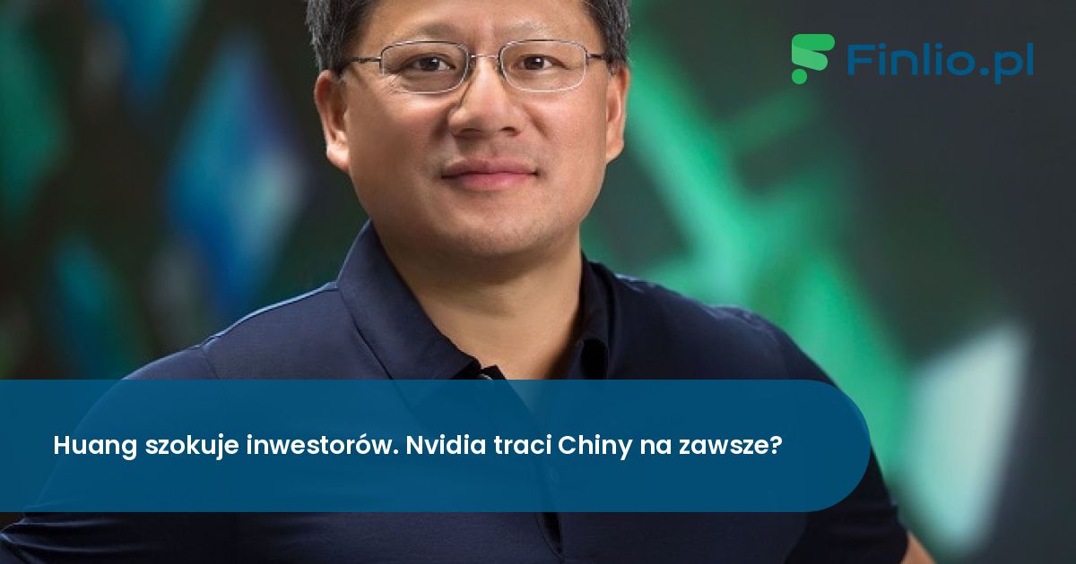 Huang szokuje inwestorów. Nvidia traci Chiny na zawsze?