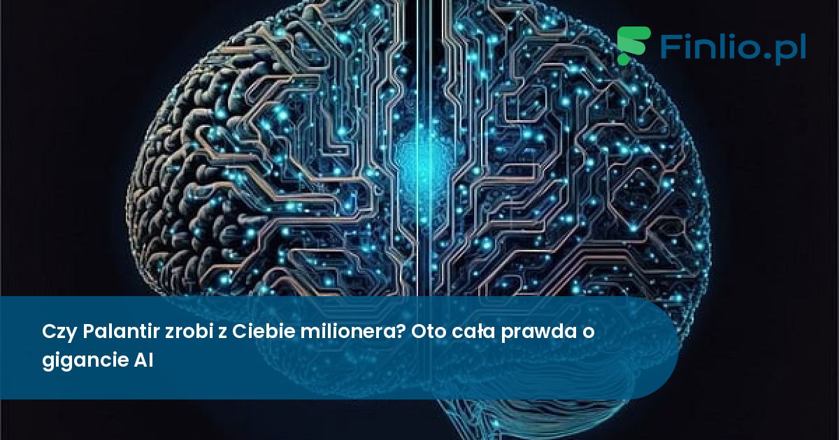Czy Palantir zrobi z Ciebie milionera? Oto cała prawda o gigancie AI