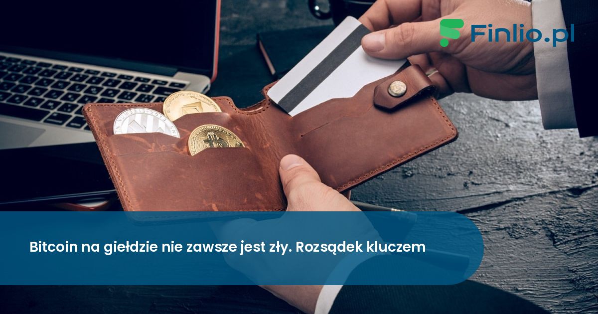 Bitcoin na giełdzie nie zawsze jest zły. Rozsądek kluczem