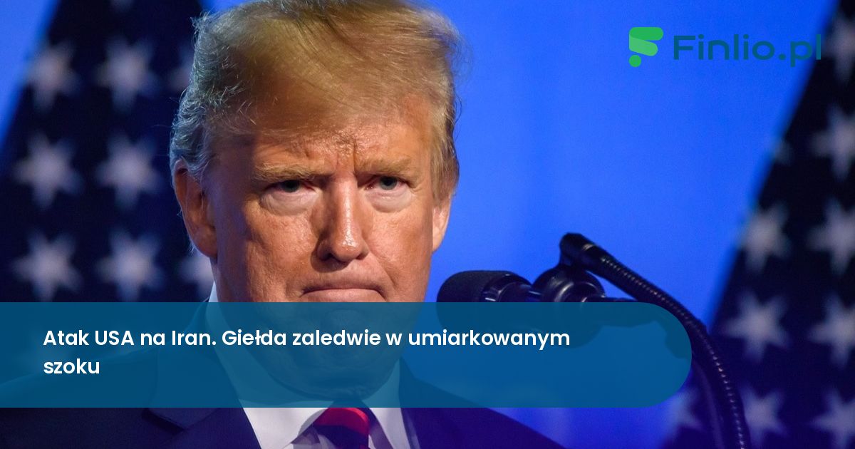 Atak USA na Iran. Giełda zaledwie w umiarkowanym szoku