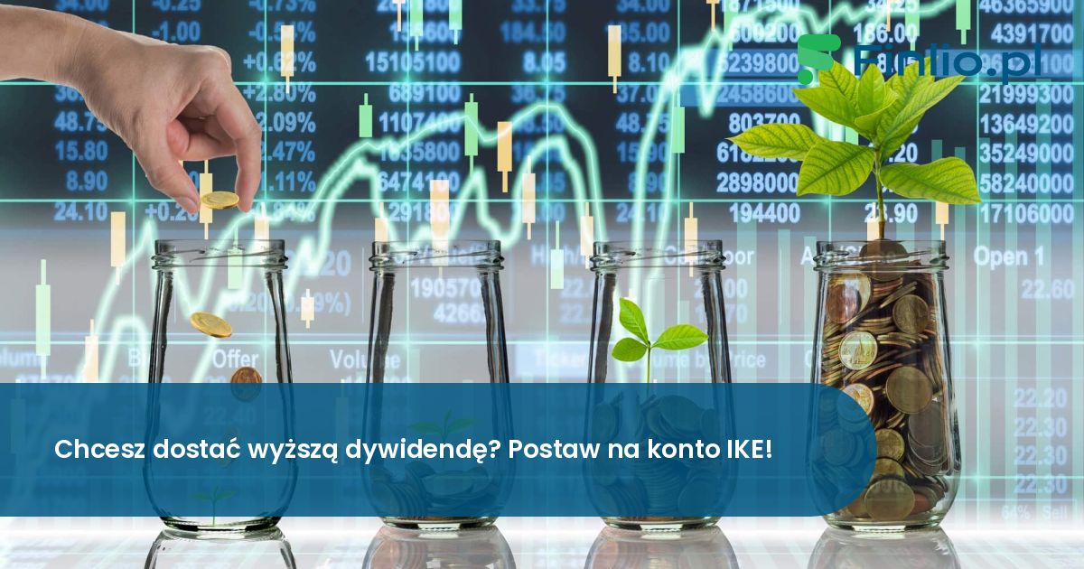 Chcesz dostać wyższą dywidendę? Postaw na konto IKE!