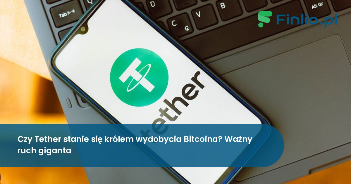 Czy Tether stanie się królem wydobycia Bitcoina? istotny ruch giganta