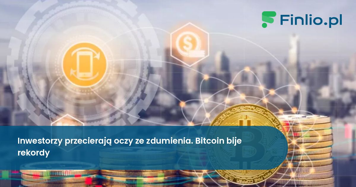 Inwestorzy przecierają oczy ze zdumienia. Bitcoin bije rekordy