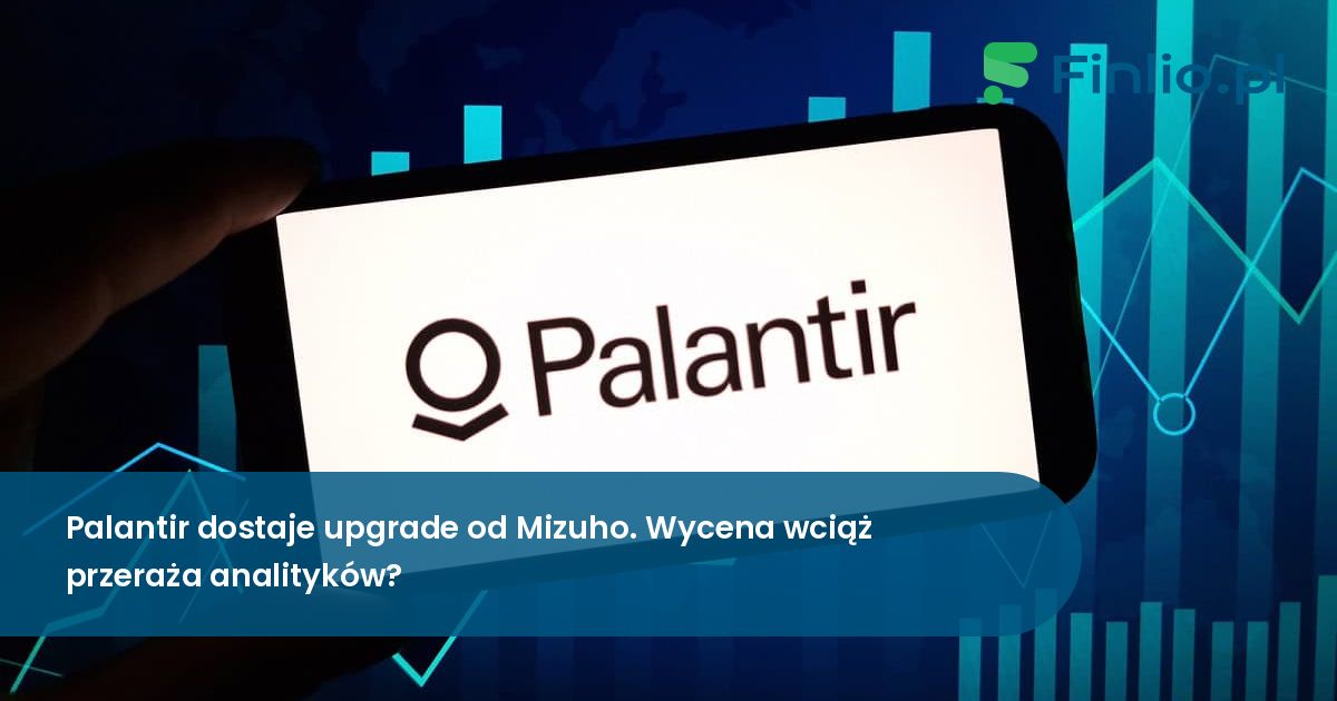 Palantir dostaje upgrade od Mizuho. Wycena wciąż przeraża analityków?