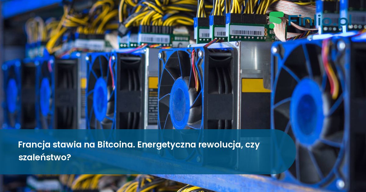 Francja stawia na Bitcoina. Energetyczna rewolucja, czy szaleństwo?