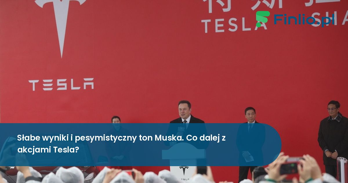 Słabe wyniki i pesymistyczny ton Muska. Co dalej z akcjami Tesla?