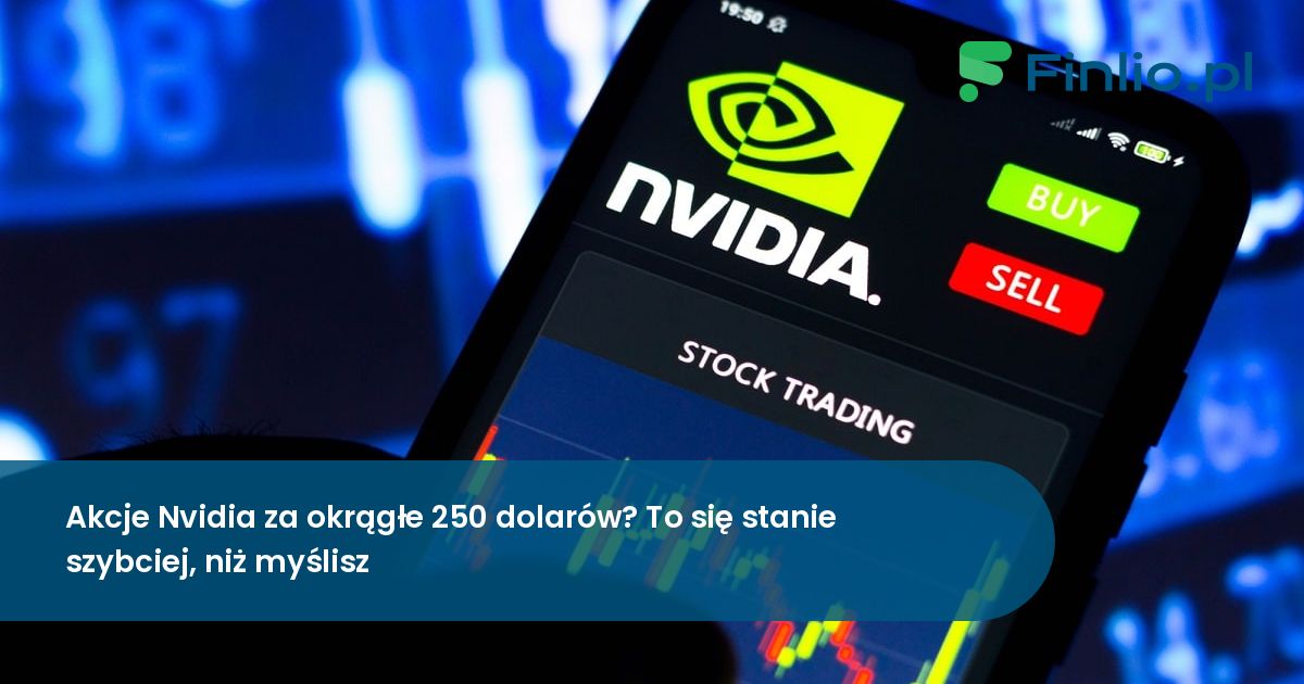 Akcje Nvidia za okrągłe 250 dolarów? To się stanie szybciej, niż myślisz