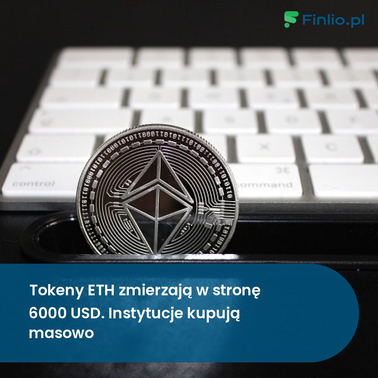 Tokeny ETH zmierzają w stronę 6000 USD. Instytucje kupują masowo