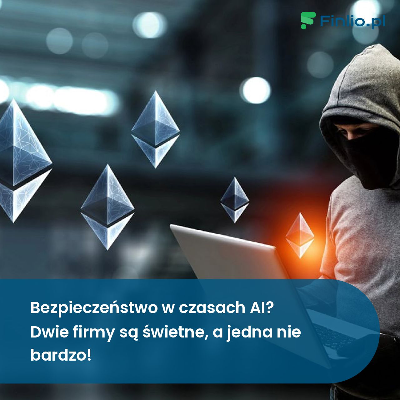 Bezpieczeństwo w czasach AI? Dwie firmy są świetne, a jedna nie bardzo!