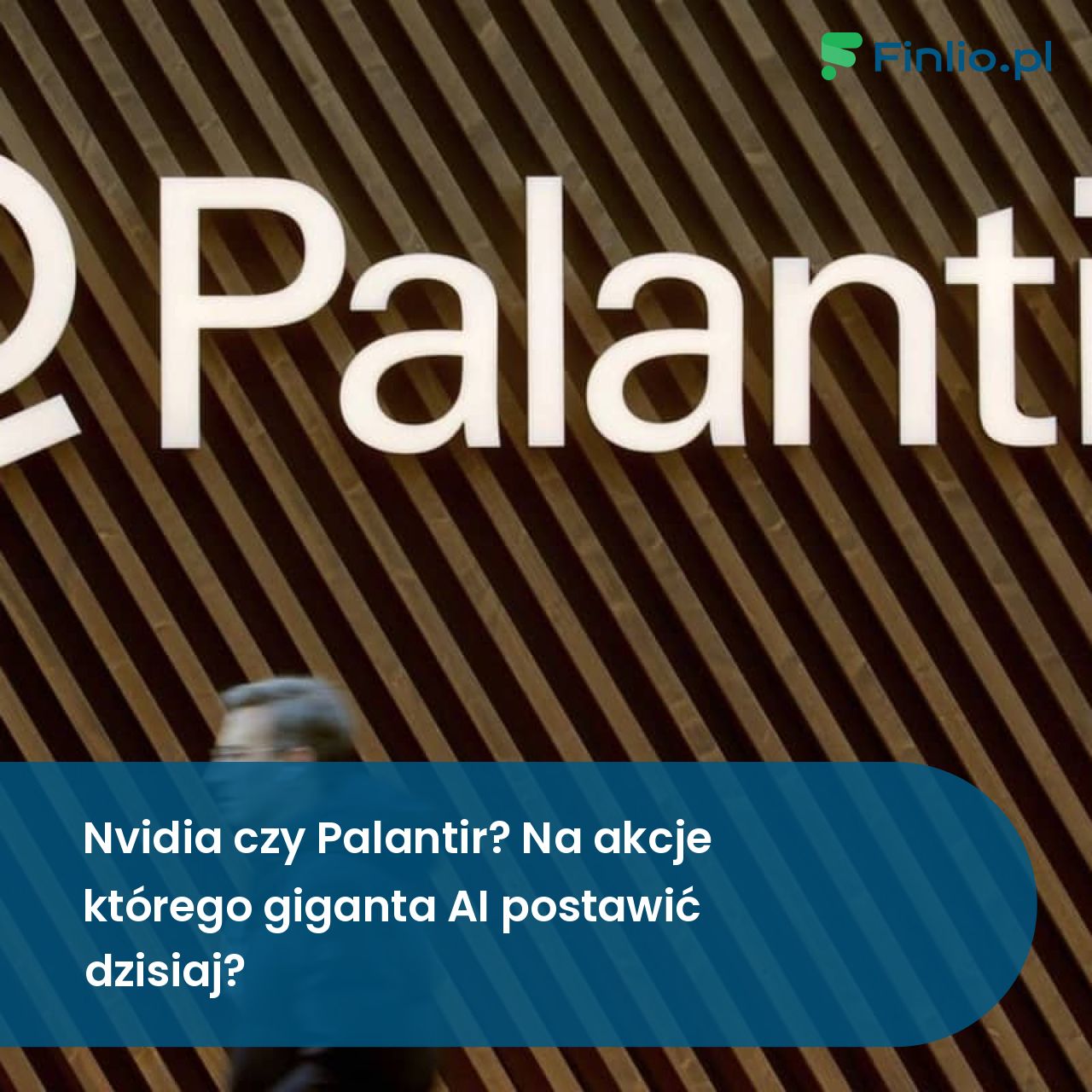 Nvidia czy Palantir? Na akcje którego giganta AI postawić dzisiaj?