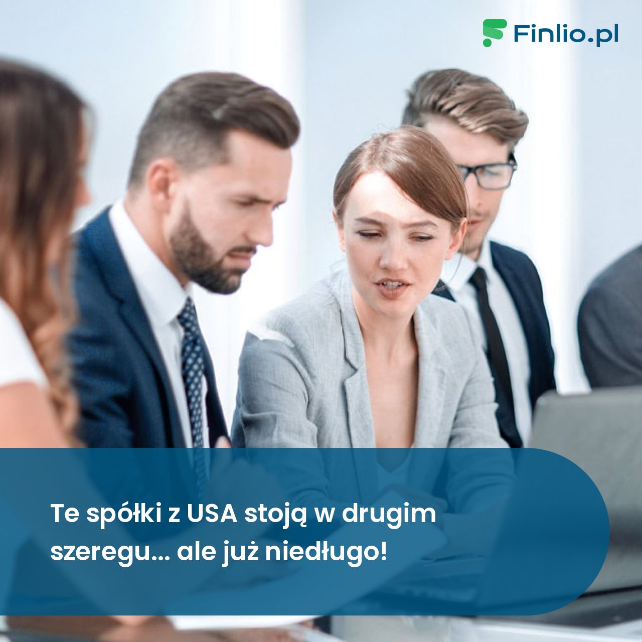 Te spółki z USA stoją w drugim szeregu… ale już niedługo!