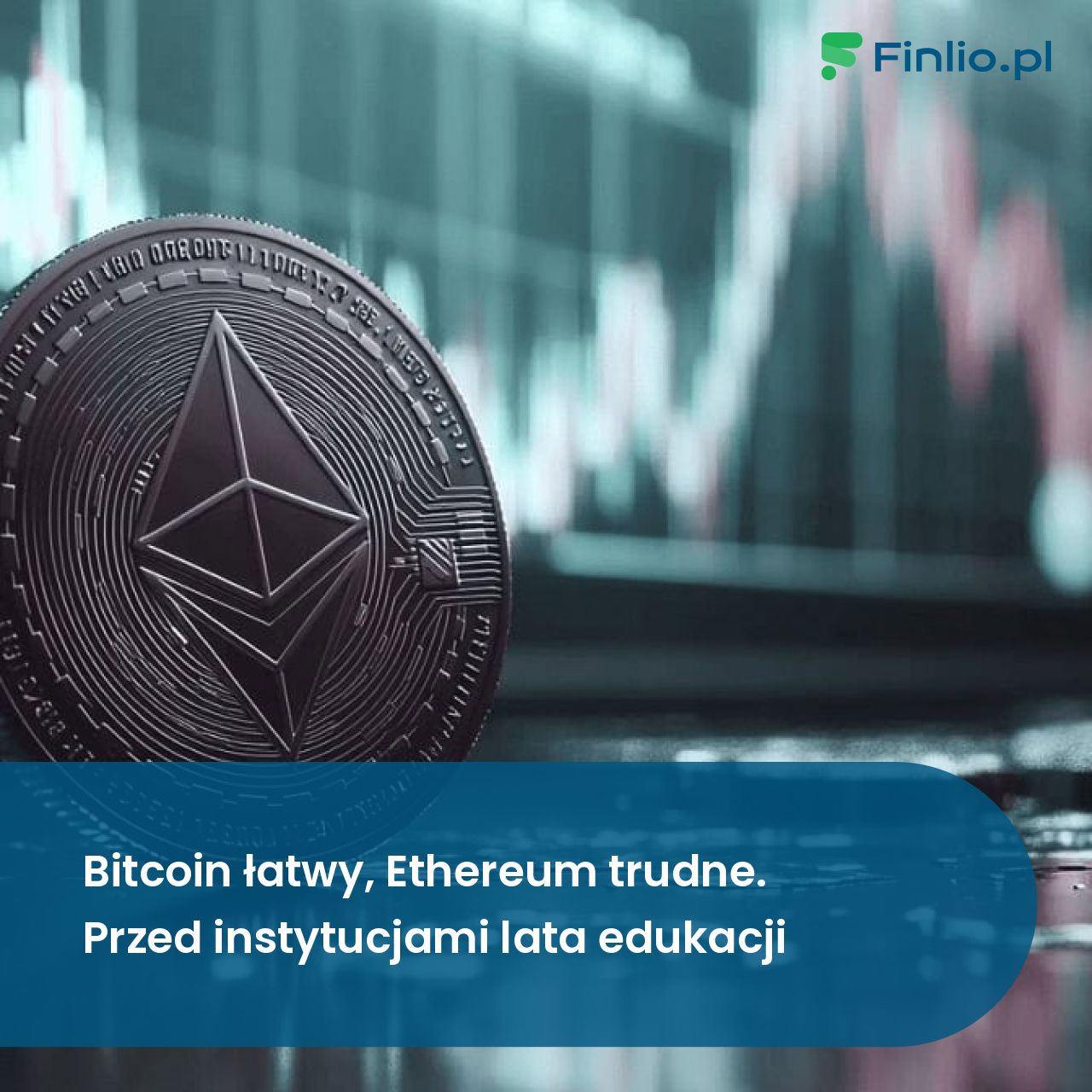 Bitcoin łatwy, Ethereum trudne. Przed instytucjami lata edukacji