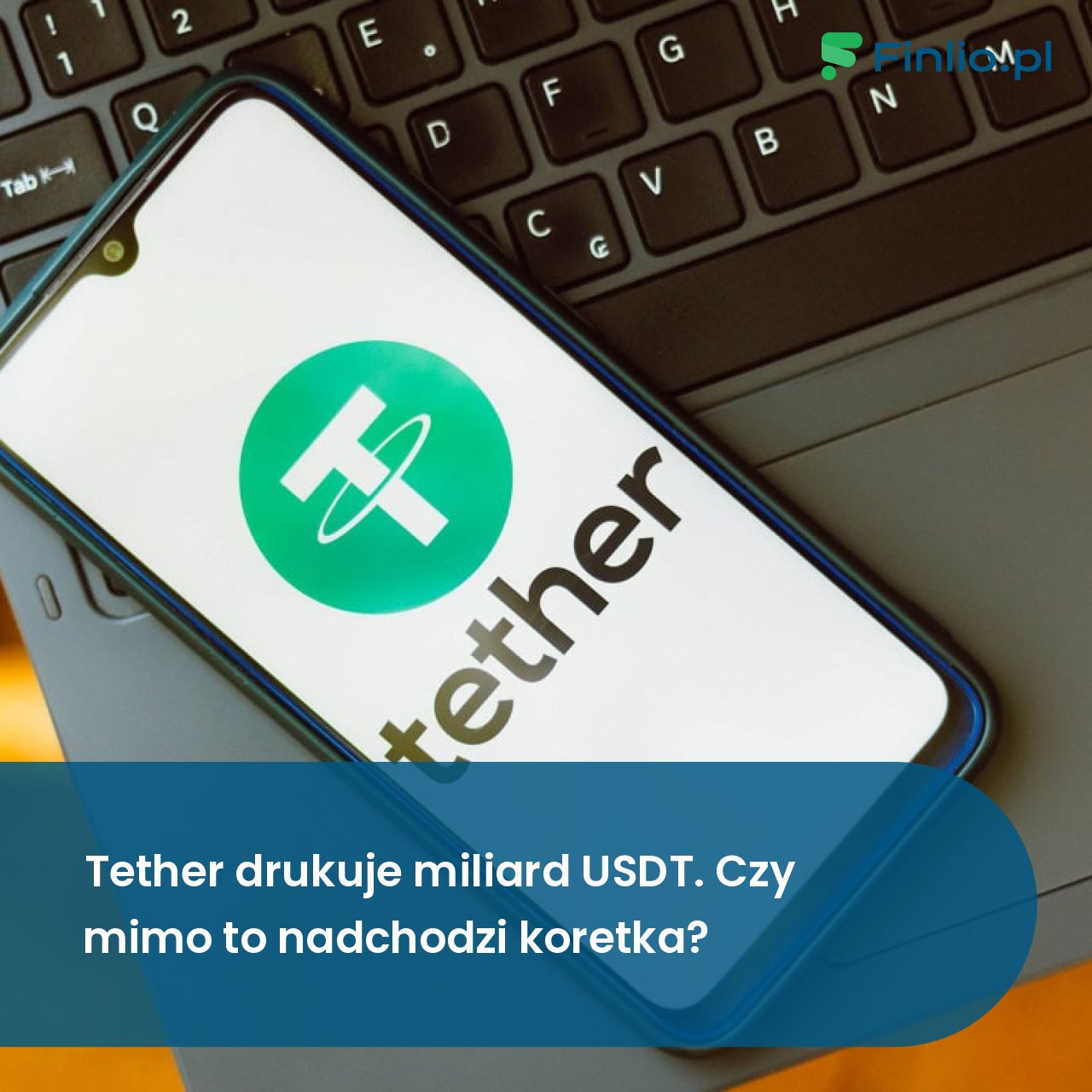 Tether drukuje miliard USDT. Czy mimo to nadchodzi koretka?