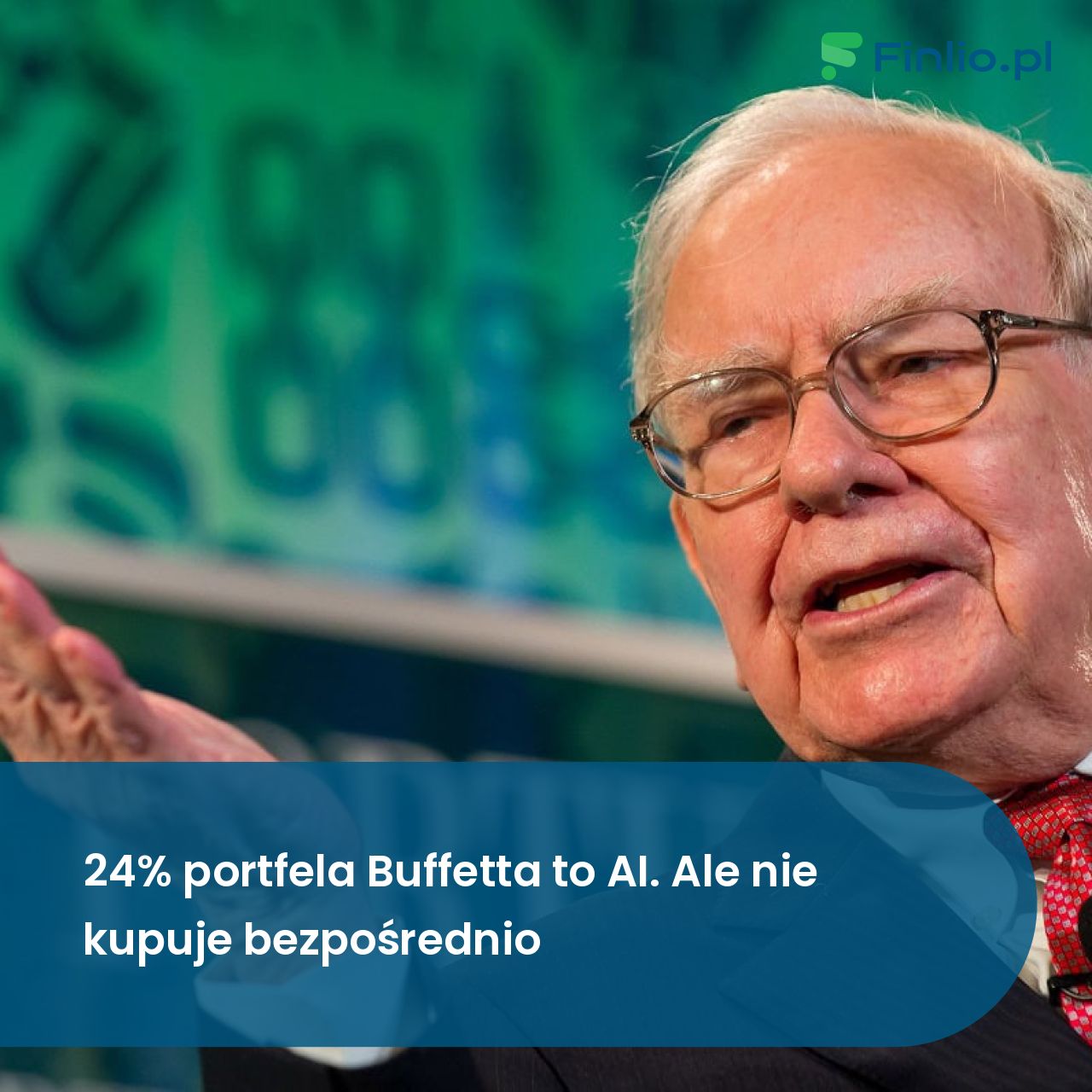 24% portfela Buffetta to AI. Ale nie kupuje bezpośrednio