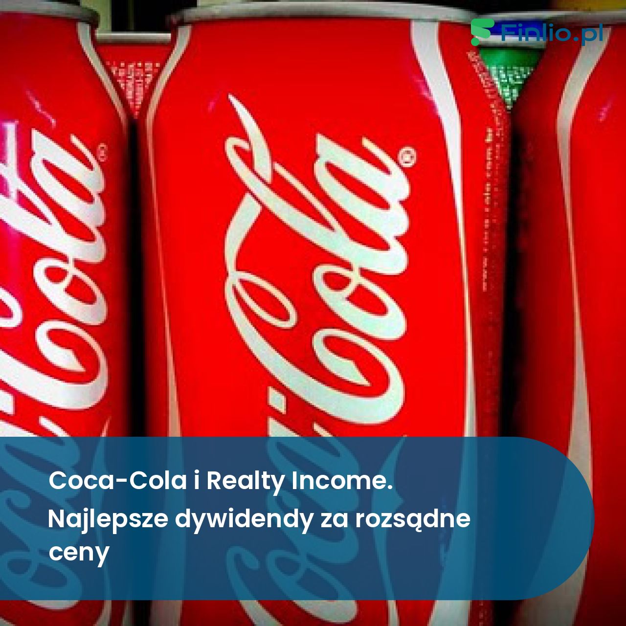 Coca-Cola i Realty Income. Najlepsze dywidendy za rozsądne ceny