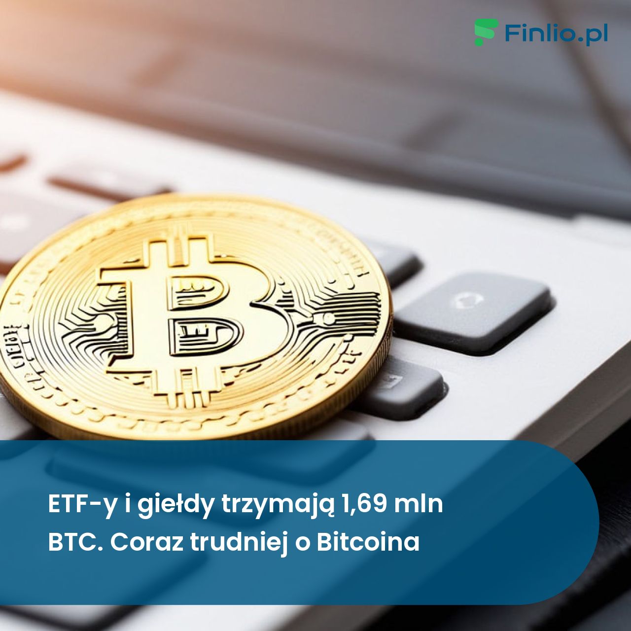 ETF-y i giełdy trzymają 1,69 mln BTC. Coraz trudniej o Bitcoina