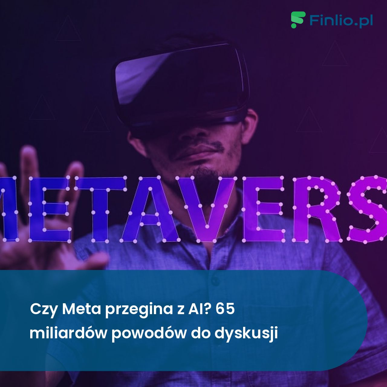 Czy Meta przegina z AI? 65 miliardów powodów do dyskusji
