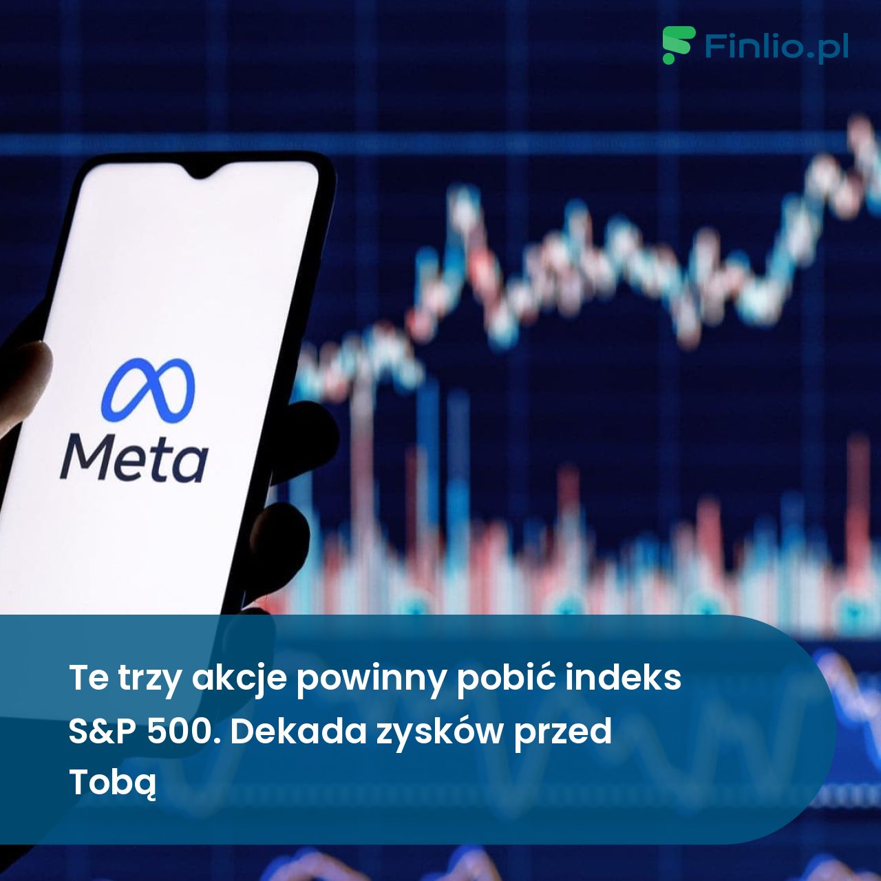 Te trzy akcje powinny pobić indeks S&P 500. Dekada zysków przed Tobą