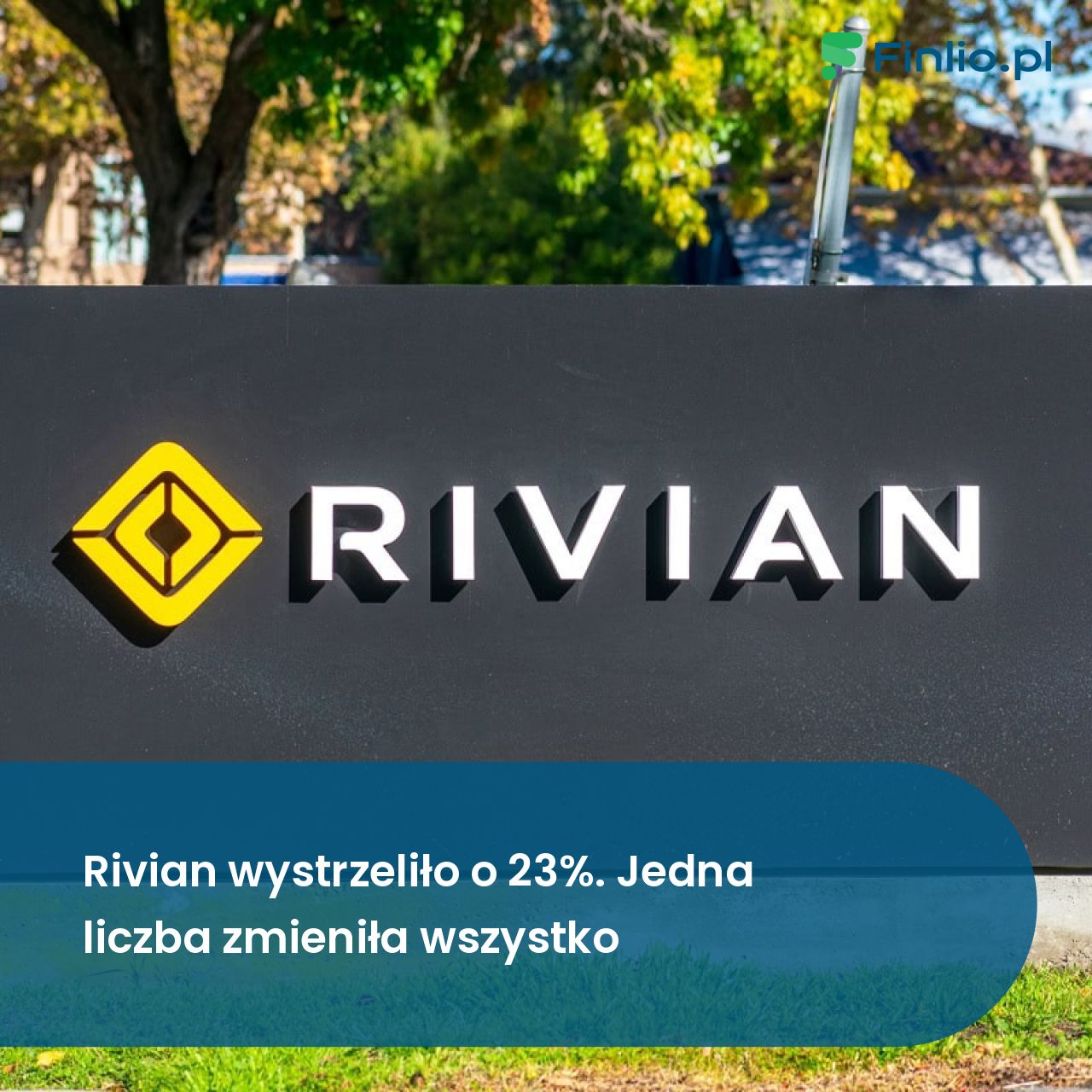 Rivian wystrzeliło o 23%. Jedna liczba zmieniła wszystko