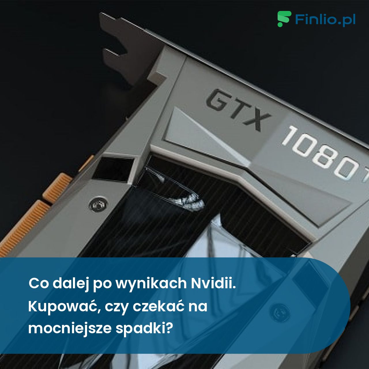 Co dalej po wynikach Nvidii. Kupować, czy czekać na mocniejsze spadki?