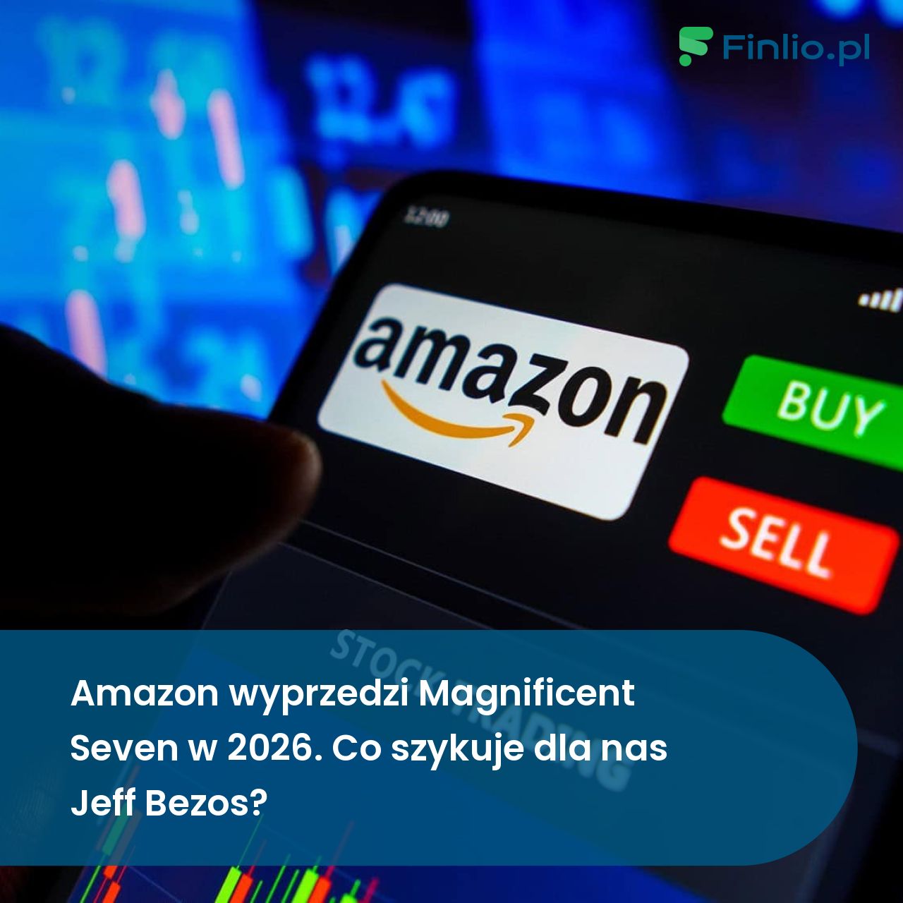 Amazon wyprzedzi Magnificent Seven w 2026. Co szykuje dla nas Jeff Bezos?