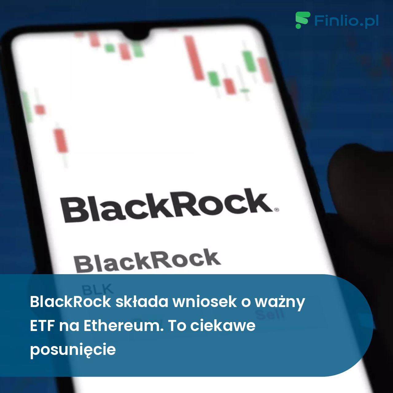 BlackRock składa wniosek o istotny ETF na Ethereum. To interesujące posunięcie