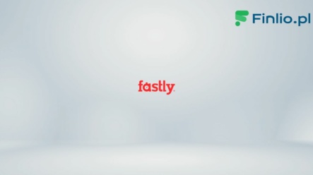 Akcje Fastly (FSLY) – Notowania, aktualny kurs, wykres, jak kupić, dywidenda 2024